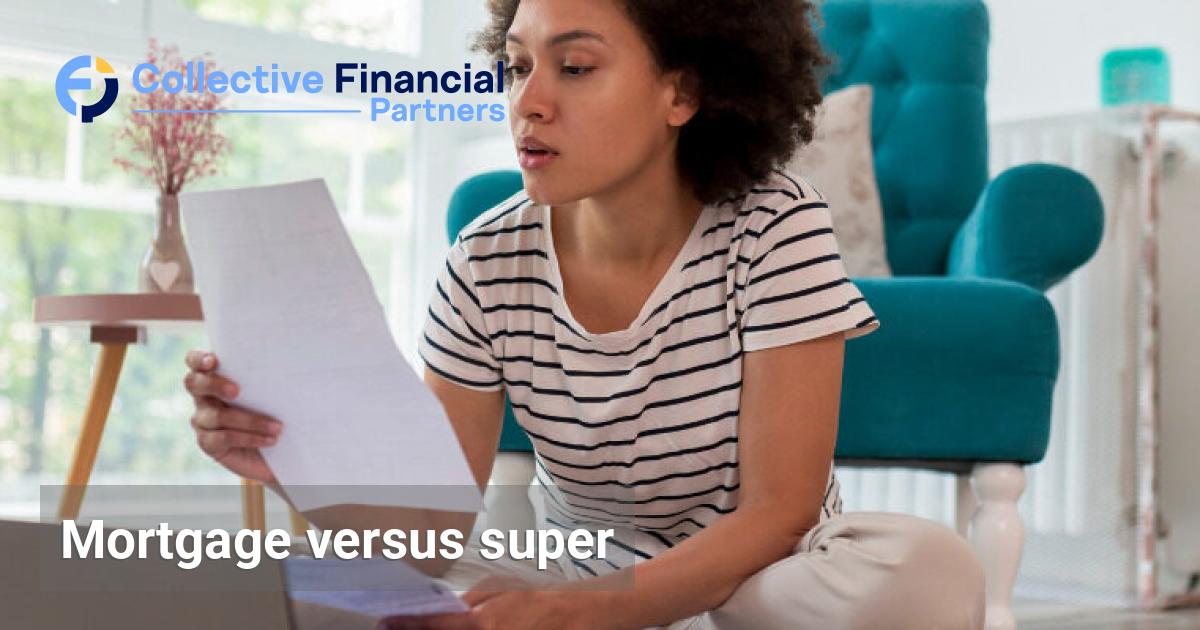 Mortgage versus super – Collective Financial Partners